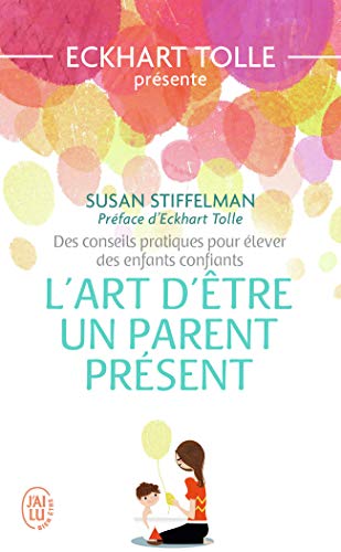L'art d'être un parent présent: Des conseils pratiques pour élever des enfants confiants von J'AI LU